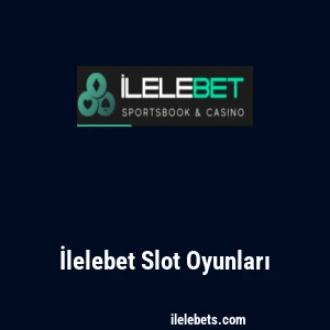 İlelebet Slot Oyunları